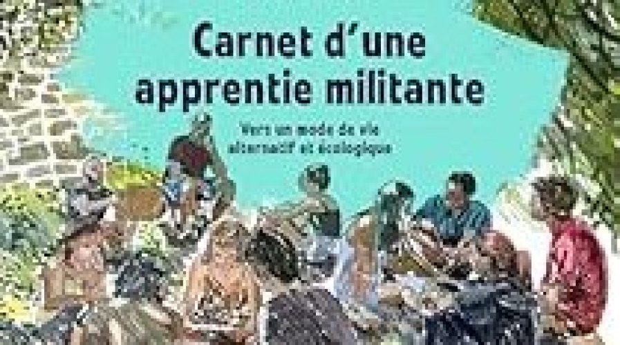 Carnet d'une apprentie militante :vers un mode de vie alternatif et écologique
