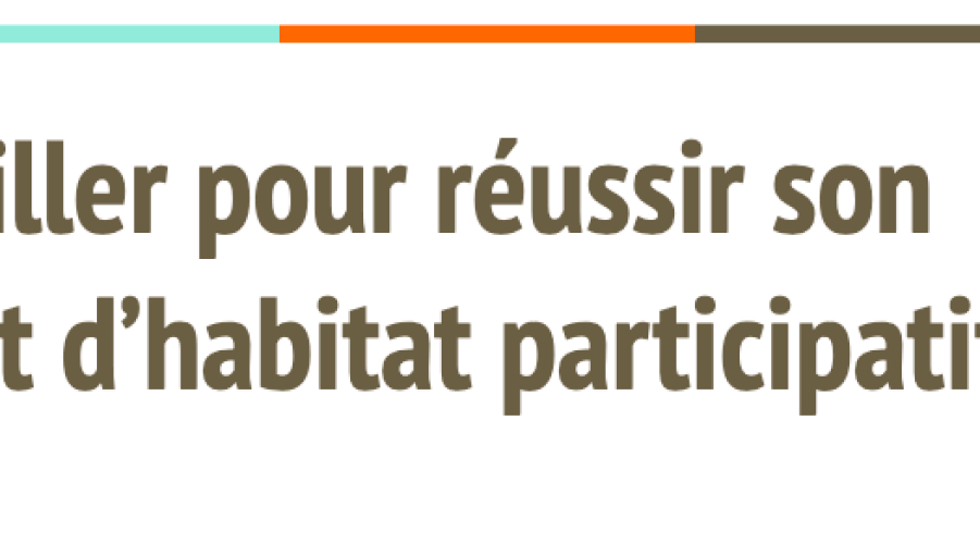 S’outiller pour réussir son projet d’habitat participatif (témoignage de groupe)